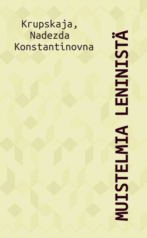 Muistelmia Leninist&auml; : Bolshevikkien maanalaista toimintaa ja toveriLenin Suomessa vv.1905-1907