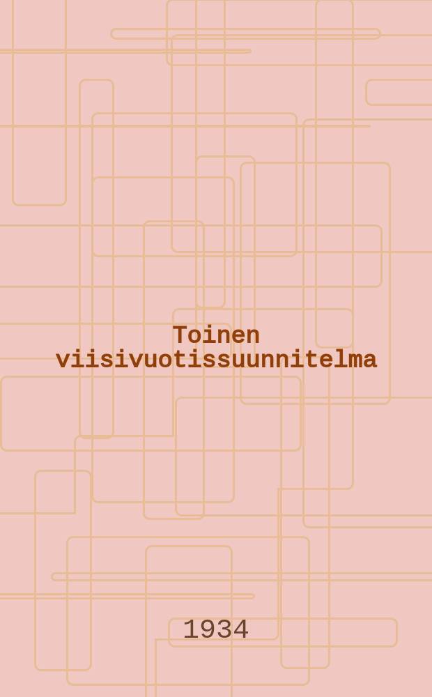 Toinen viisivuotissuunnitelma : selostus NKP(b):n XVII edustajakokouksessa 3-4 p:nä helmik.1934