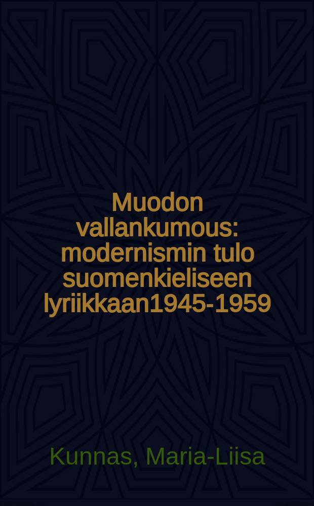 Muodon vallankumous : modernismin tulo suomenkieliseen lyriikkaan1945-1959