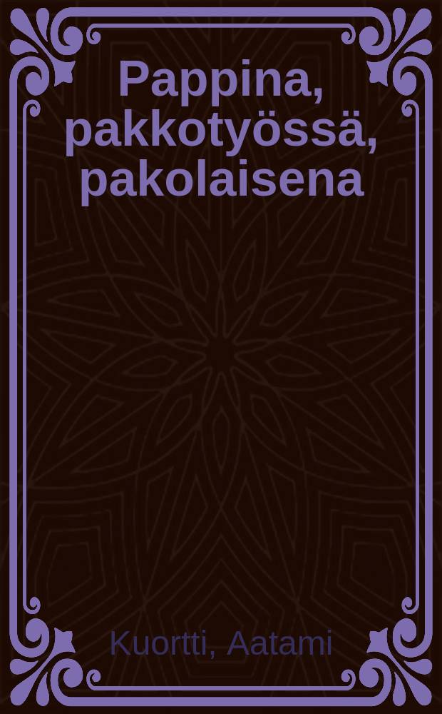 Pappina, pakkotyössä, pakolaisena : inkeriläisen papin kokemuksia Neuvosto-Venäjällä
