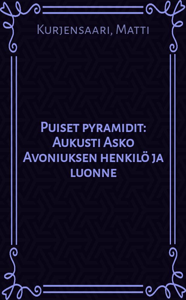 Puiset pyramidit : Aukusti Asko Avoniuksen henkilö ja luonne