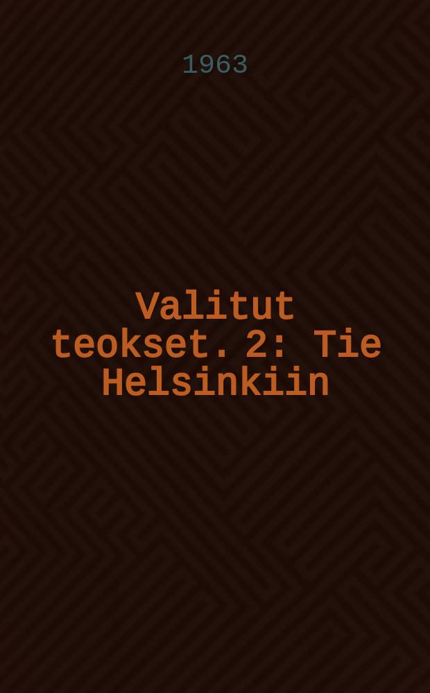 Valitut teokset. 2 : Tie Helsinkiin