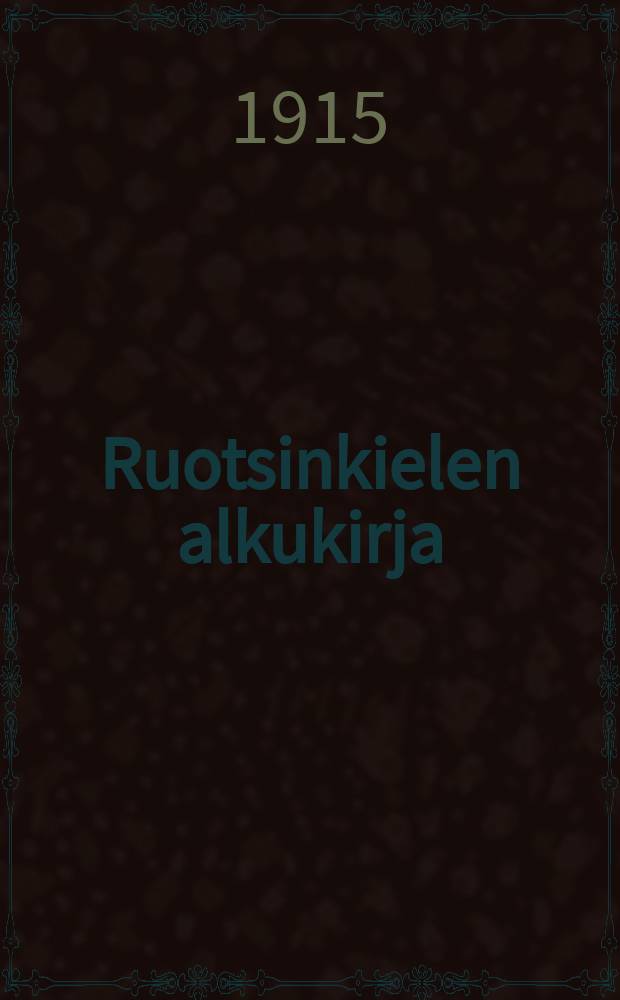 Ruotsinkielen alkukirja : 2-vuotisia kauppakouluja, apulaiskursseja, seminaareja y.m. varten. Ч.II