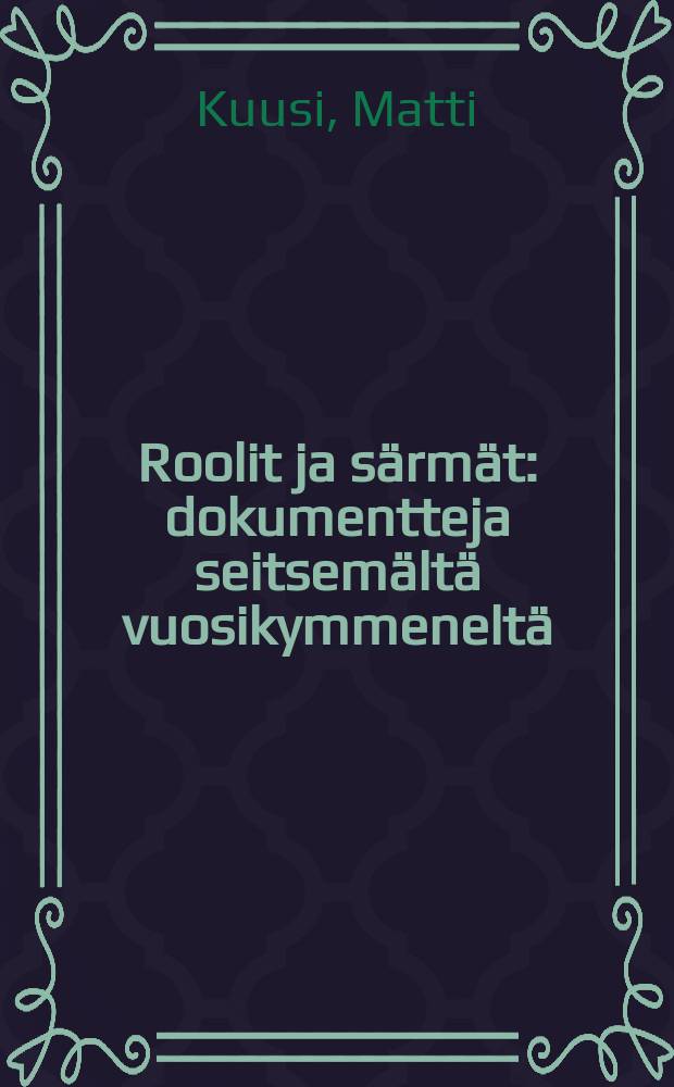 Roolit ja särmät : dokumentteja seitsemältä vuosikymmeneltä