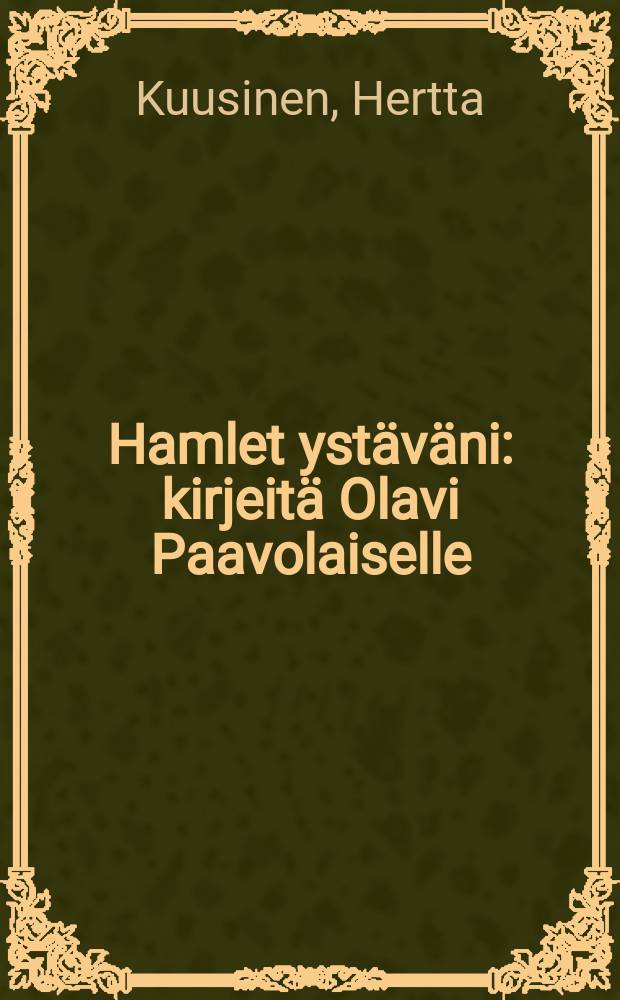 Hamlet ystäväni : kirjeitä Olavi Paavolaiselle