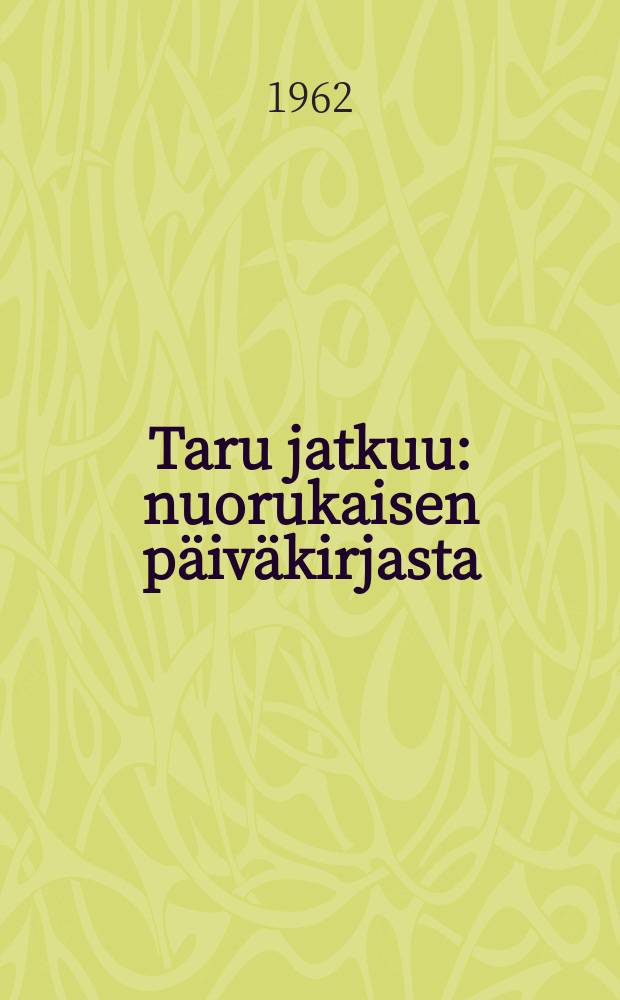 Taru jatkuu : nuorukaisen päiväkirjasta