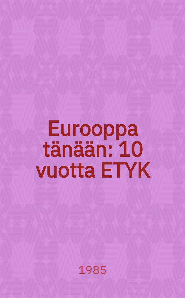 Eurooppa tänään : 10 vuotta ETYK:stä