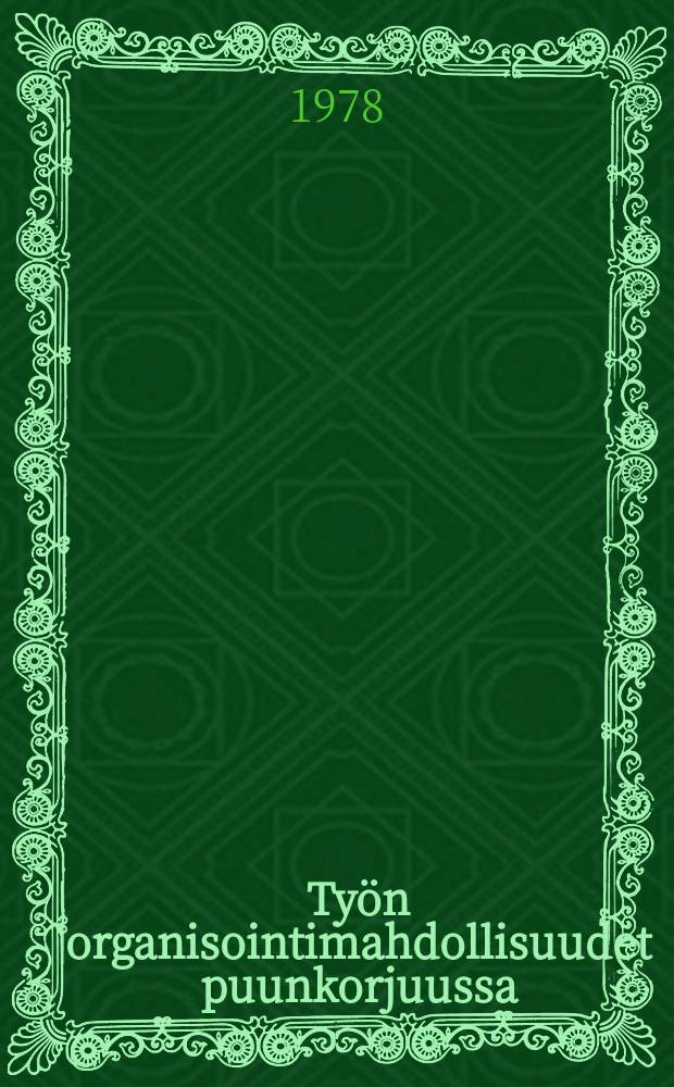 Ty&ouml;n organisointimahdollisuudet puunkorjuussa = Aspects of work organizing in logging