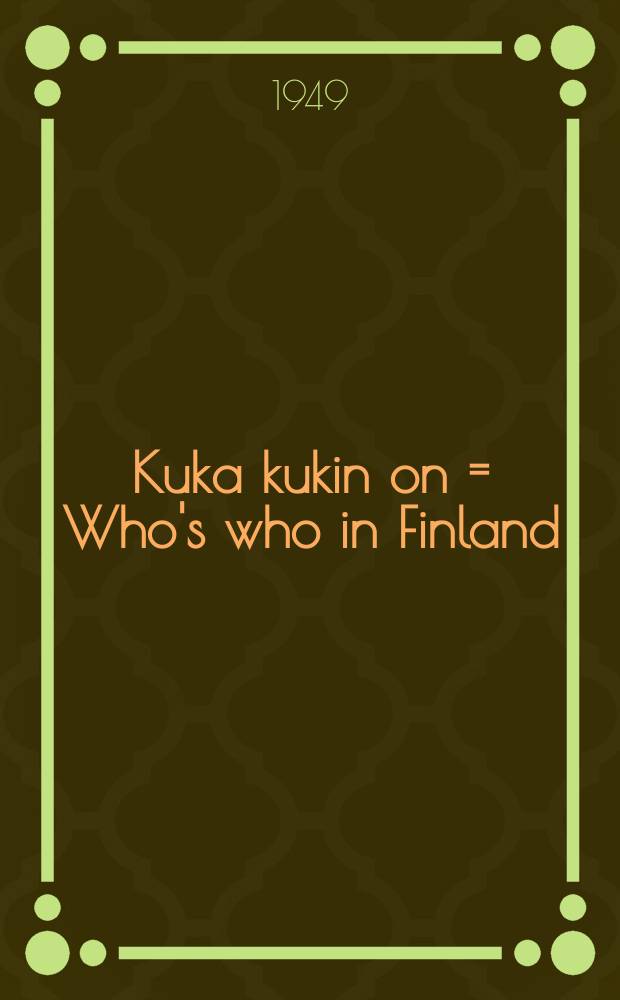 Kuka kukin on = Who's who in Finland : henkilötietoja nykypolven suomalaisista : Aikalaiskirja
