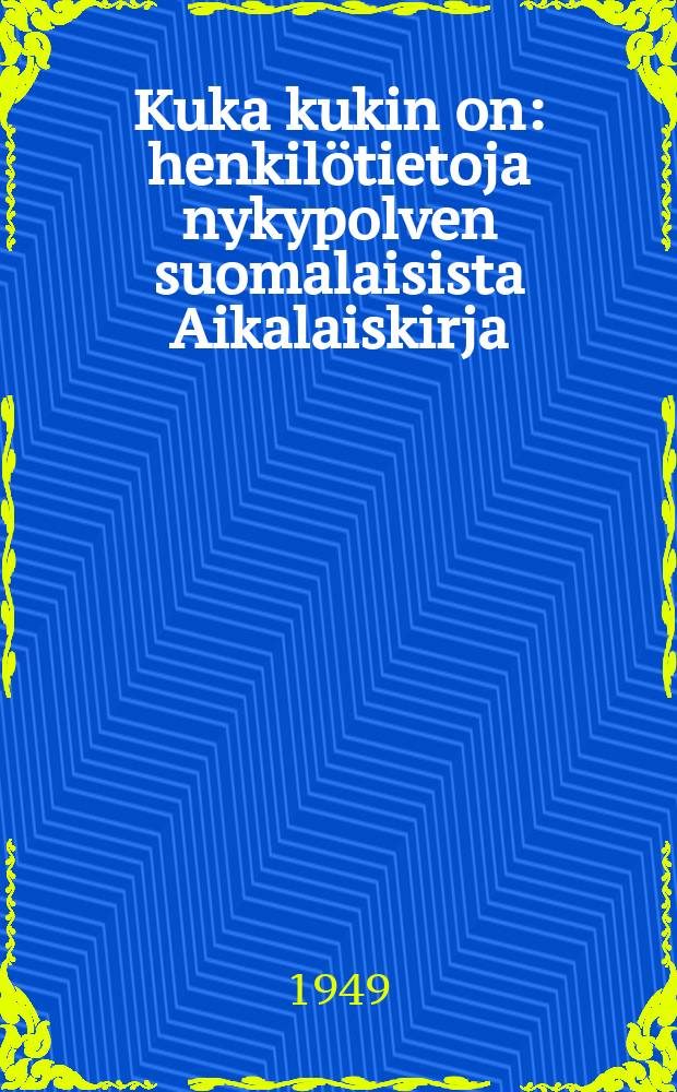 Kuka kukin on : henkilötietoja nykypolven suomalaisista Aikalaiskirja