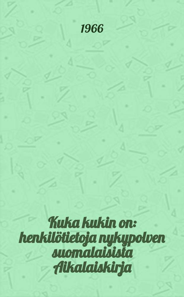 Kuka kukin on : henkilötietoja nykypolven suomalaisista Aikalaiskirja