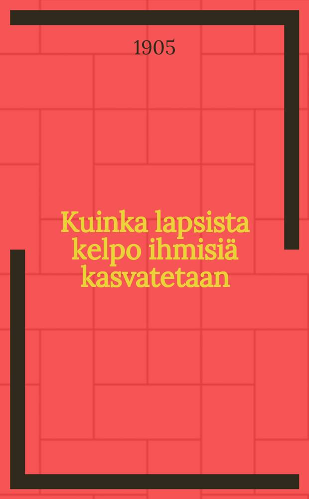 Kuinka lapsista kelpo ihmisiä kasvatetaan = Как воспитывают из детей хороших (дельных) людей