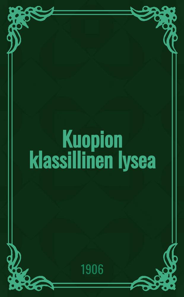 Kuopion klassillinen lysea : Kertomus lukuvuodesta1881-82. V.1905-1906