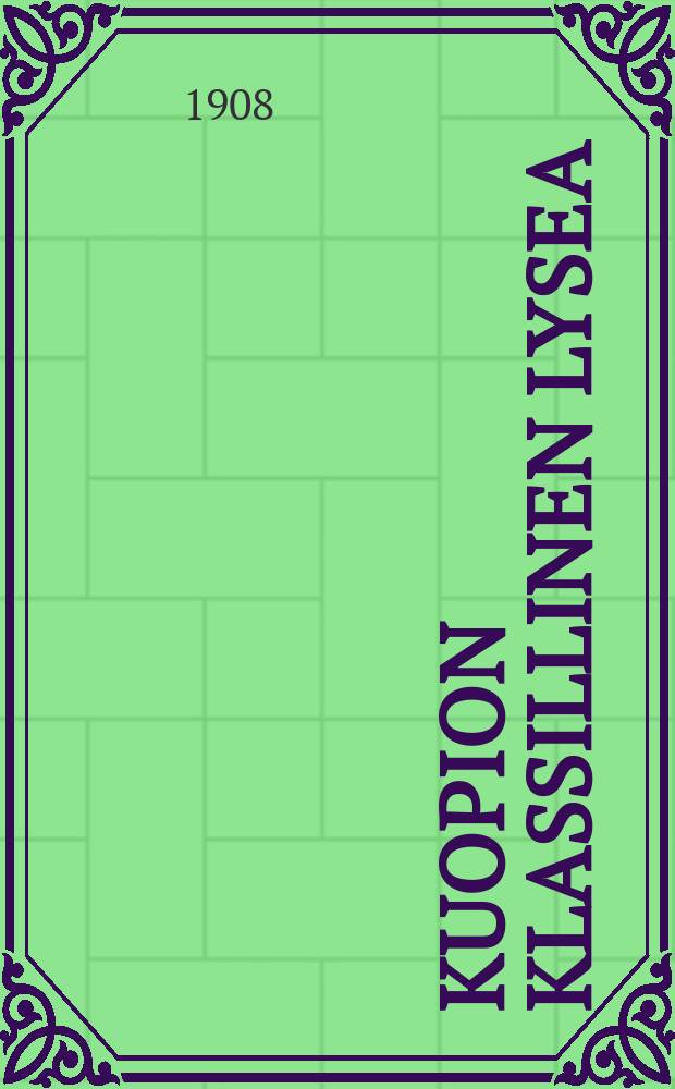 Kuopion klassillinen lysea : Kertomus lukuvuodesta1881-82. V.1907-1908
