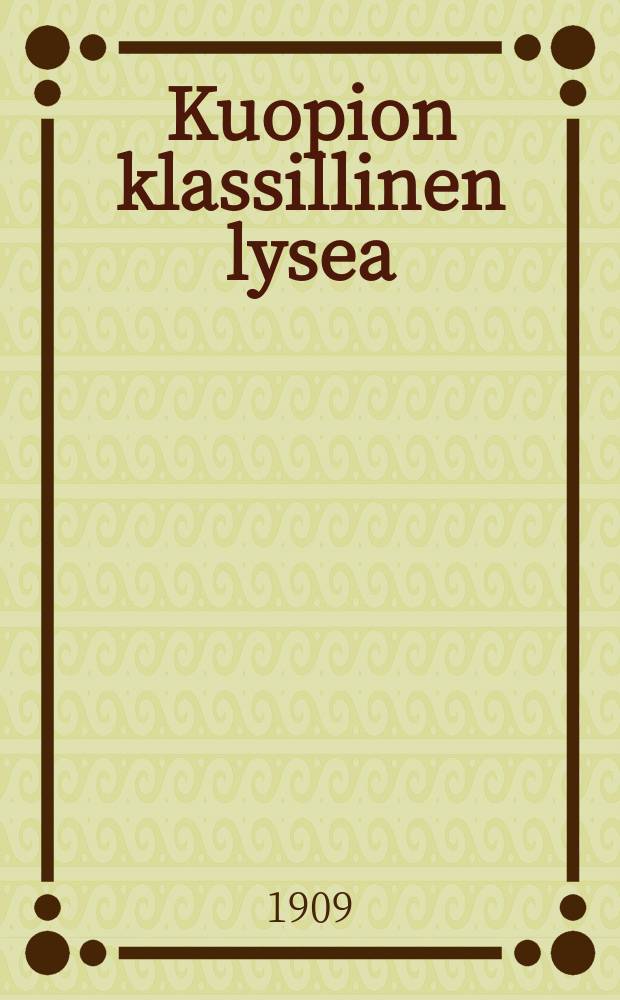 Kuopion klassillinen lysea : Kertomus lukuvuodesta1881-82. V.1908-1909