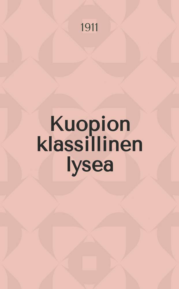 Kuopion klassillinen lysea : Kertomus lukuvuodesta1881-82. V.1910-1911