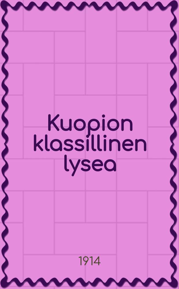 Kuopion klassillinen lysea : Kertomus lukuvuodesta1881-82. V.1913-1914