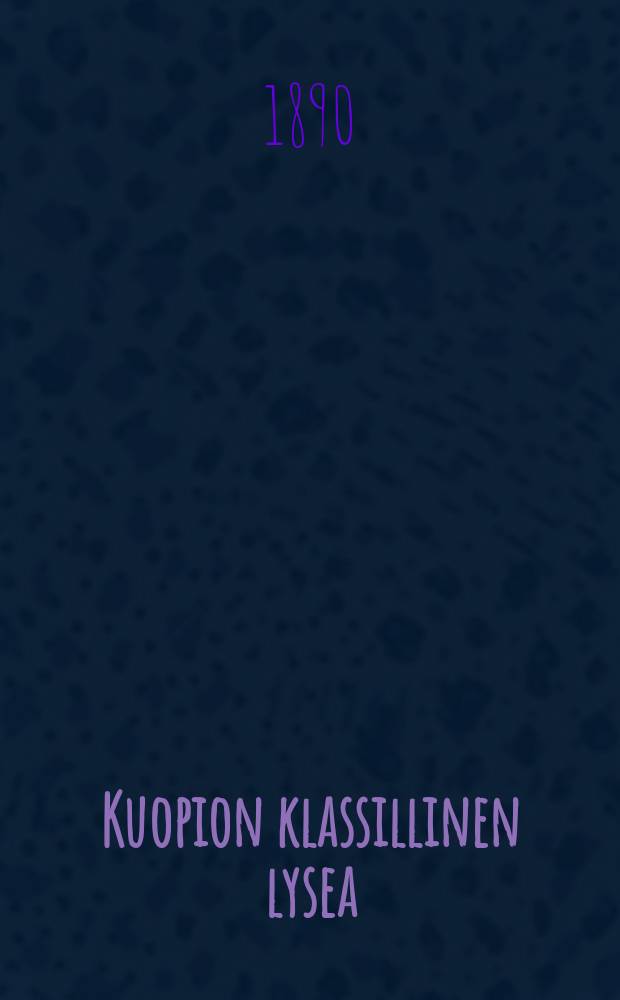 Kuopion klassillinen lysea : Kertomus lukuvuodesta1881-82. V.1889-1890