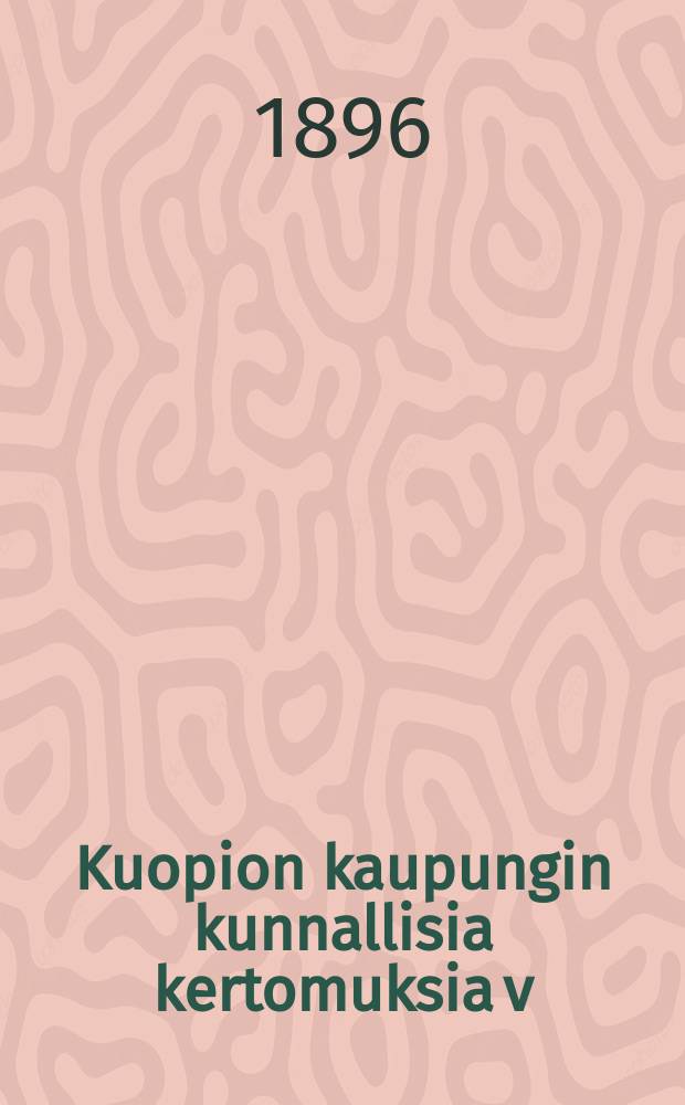 Kuopion kaupungin kunnallisia kertomuksia v:na 1822. v:nna 1894 : v:nna1894