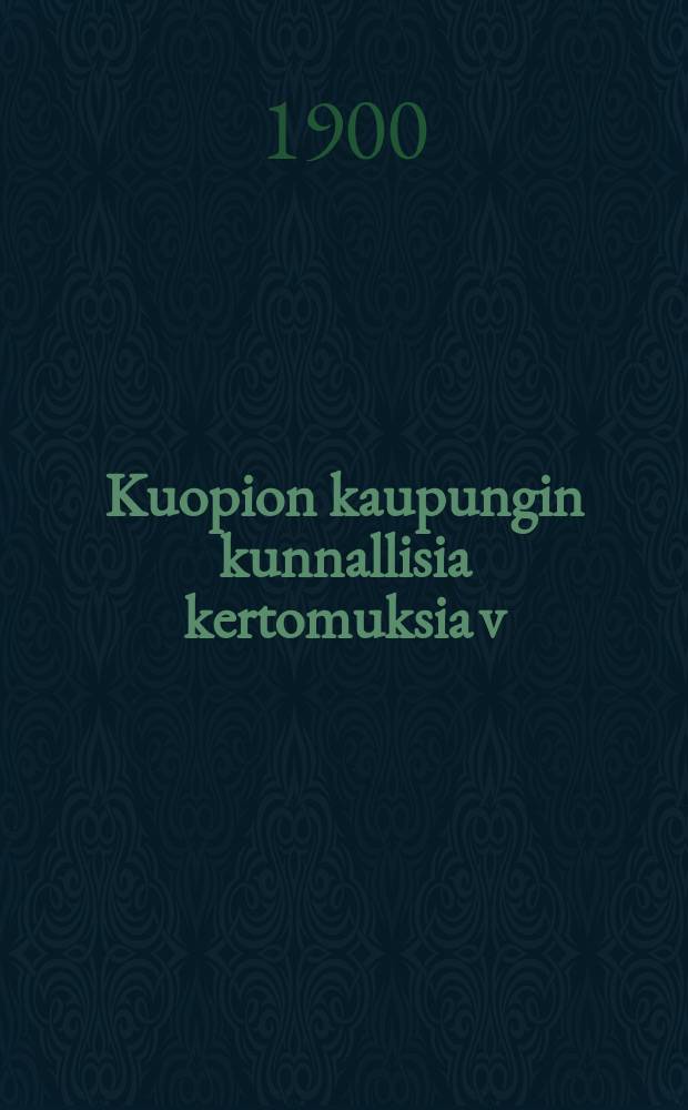 Kuopion kaupungin kunnallisia kertomuksia v:na 1822. v:na 1898 : v:na1898