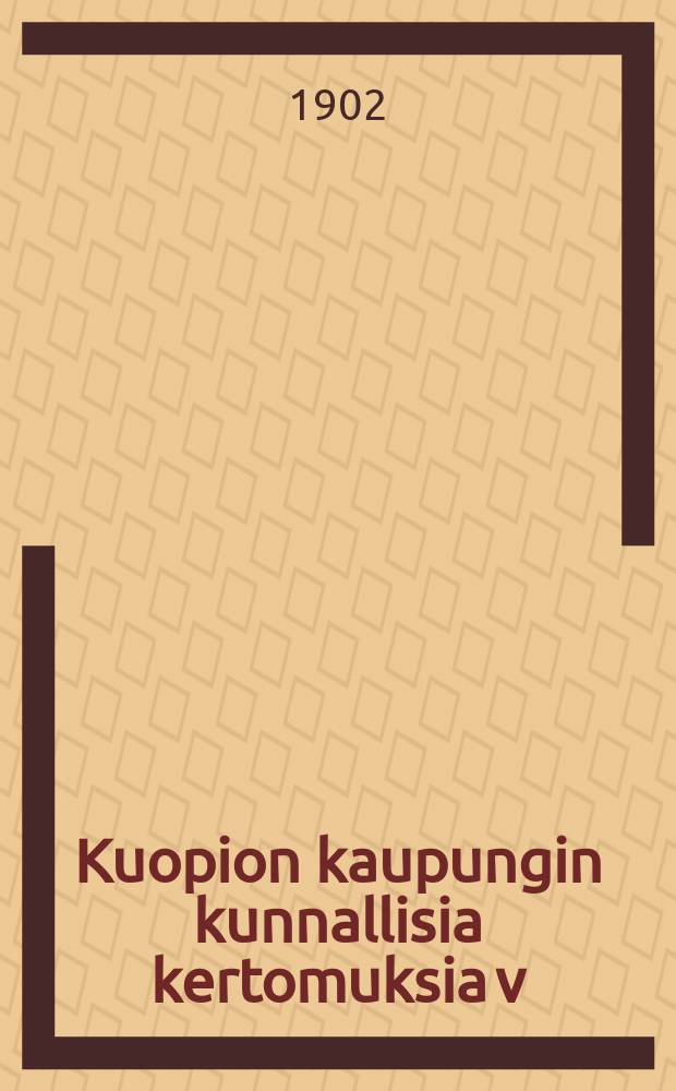 Kuopion kaupungin kunnallisia kertomuksia v:na 1822. v:na 1901 : v:na1901