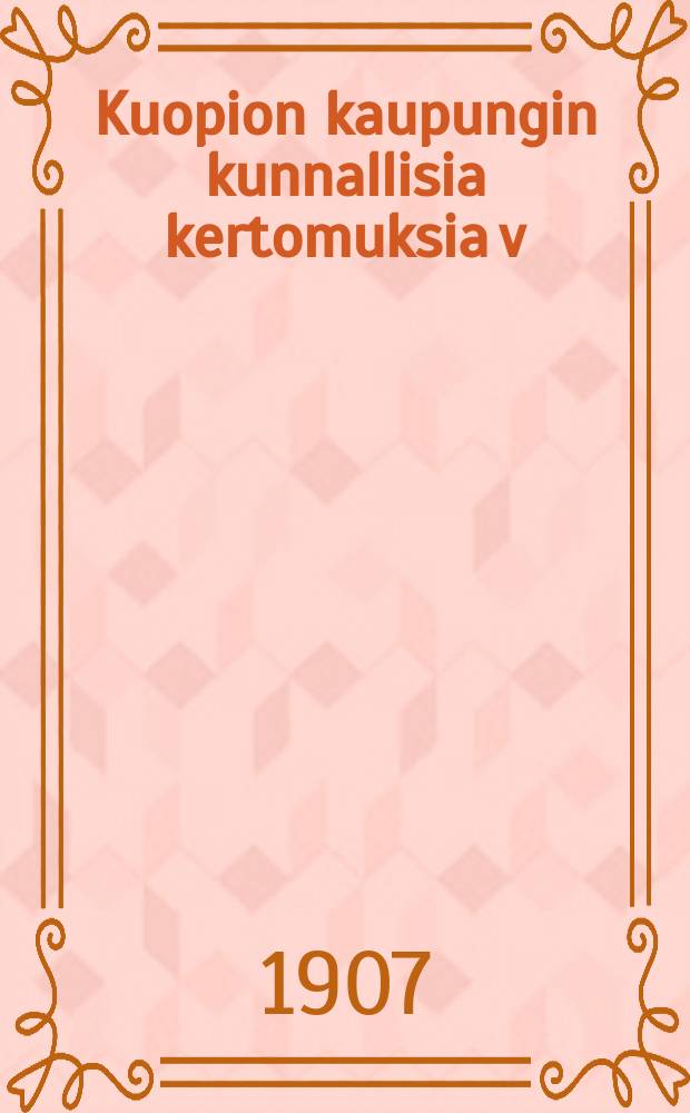 Kuopion kaupungin kunnallisia kertomuksia v:na 1822. v:na 1904 : v:na1904