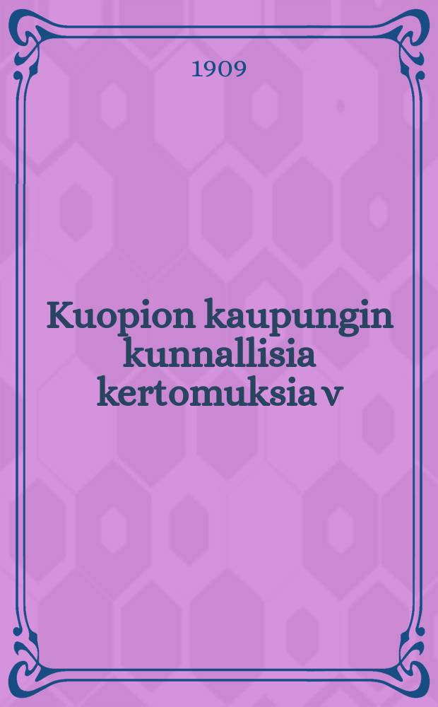 Kuopion kaupungin kunnallisia kertomuksia v:na 1822. v:na 1907 : v:na1907