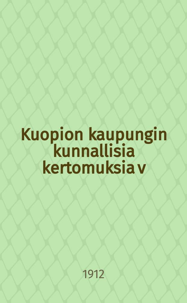 Kuopion kaupungin kunnallisia kertomuksia v:na 1822. v:na 1910 : v:na1910