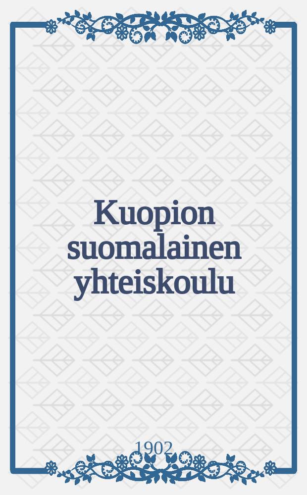 Kuopion suomalainen yhteiskoulu : kertomus lukuvuodesta 1893-94. V.1901-1902
