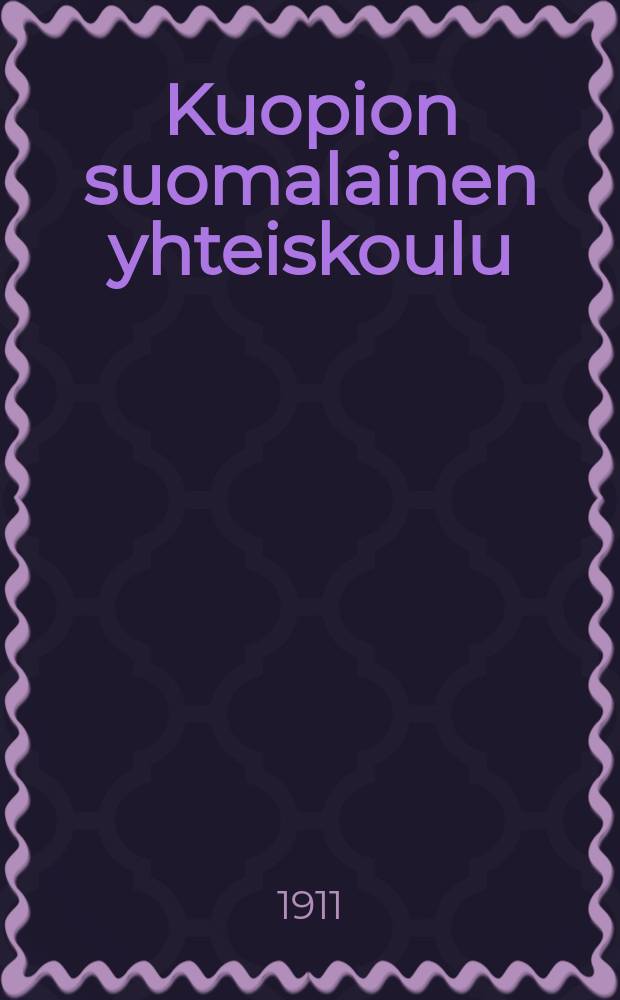 Kuopion suomalainen yhteiskoulu : kertomus lukuvuodesta 1893-94. V.1910-1911