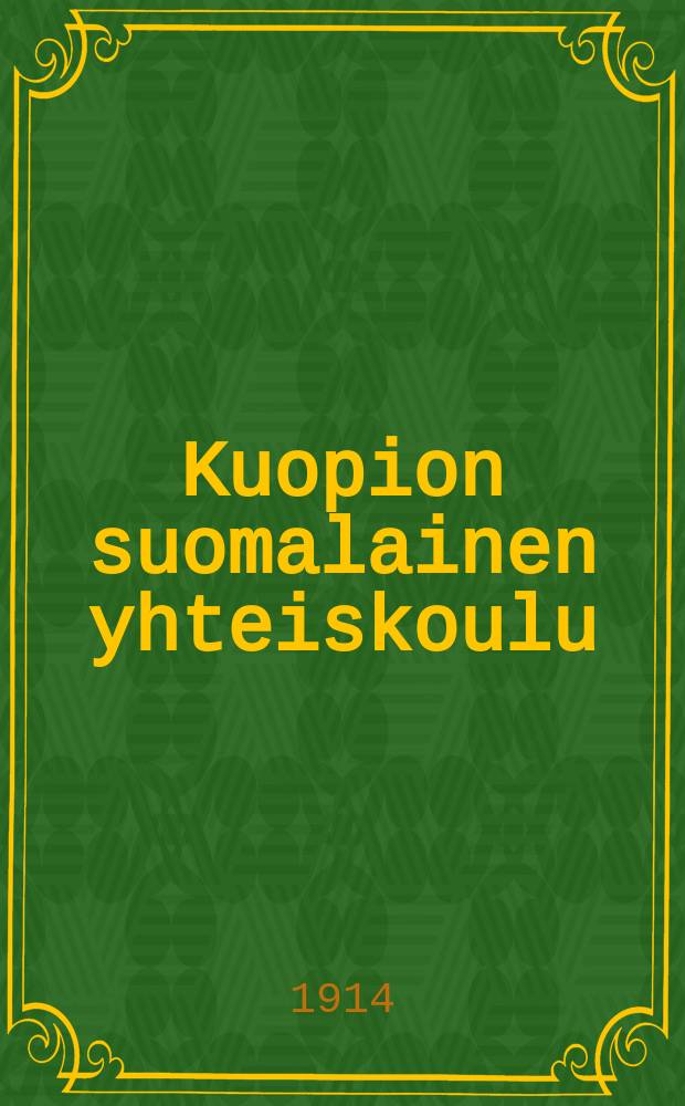 Kuopion suomalainen yhteiskoulu : kertomus lukuvuodesta 1893-94. V.1913-1914