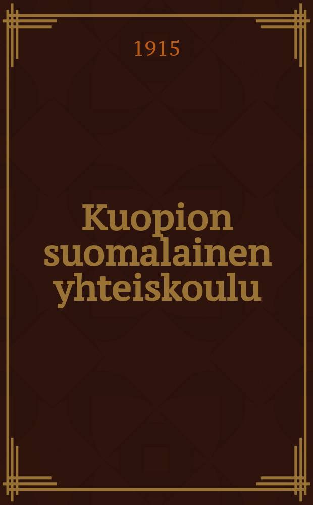 Kuopion suomalainen yhteiskoulu : kertomus lukuvuodesta 1893-94. V.1914-1915