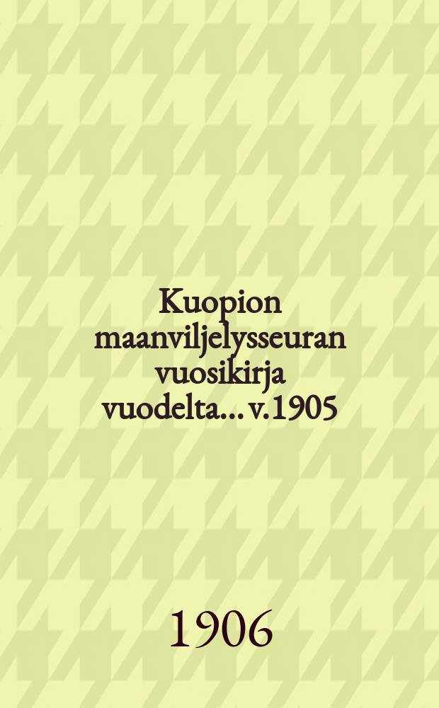 Kuopion maanviljelysseuran vuosikirja vuodelta... v.1905