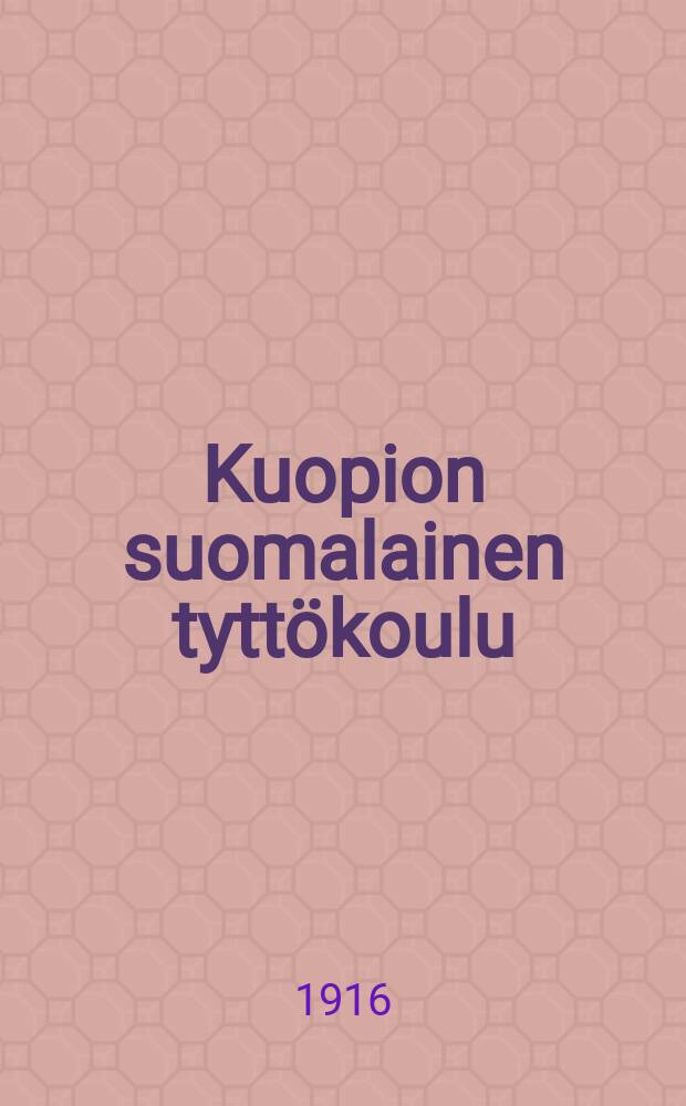Kuopion suomalainen tyttökoulu : kertomus lukuvuosita 1879-1897. V.1915-1916