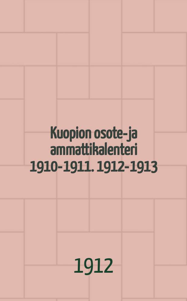 Kuopion osote-ja ammattikalenteri 1910-1911. 1912-1913
