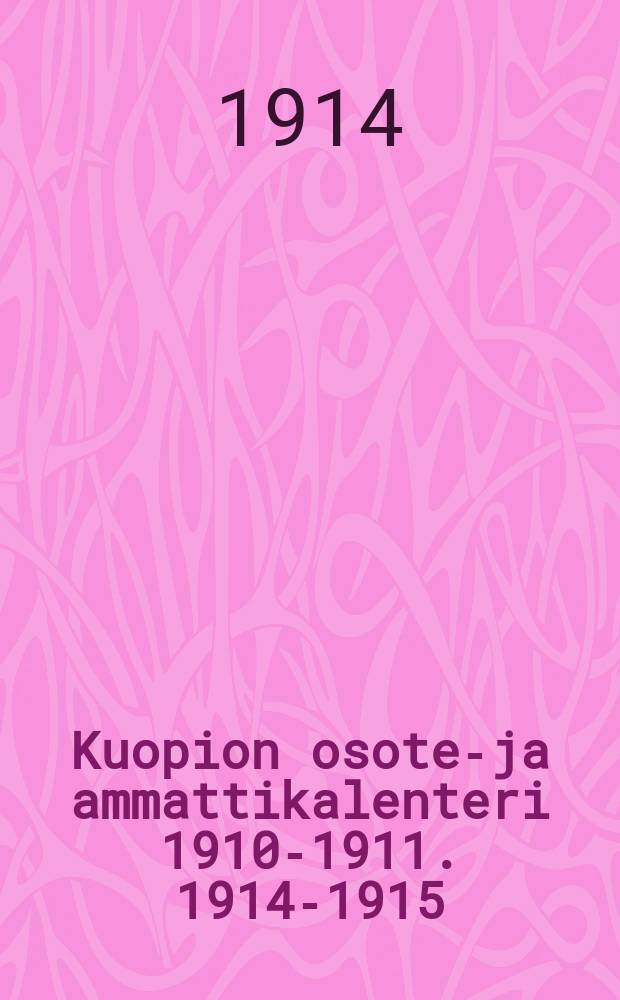 Kuopion osote-ja ammattikalenteri 1910-1911. 1914-1915