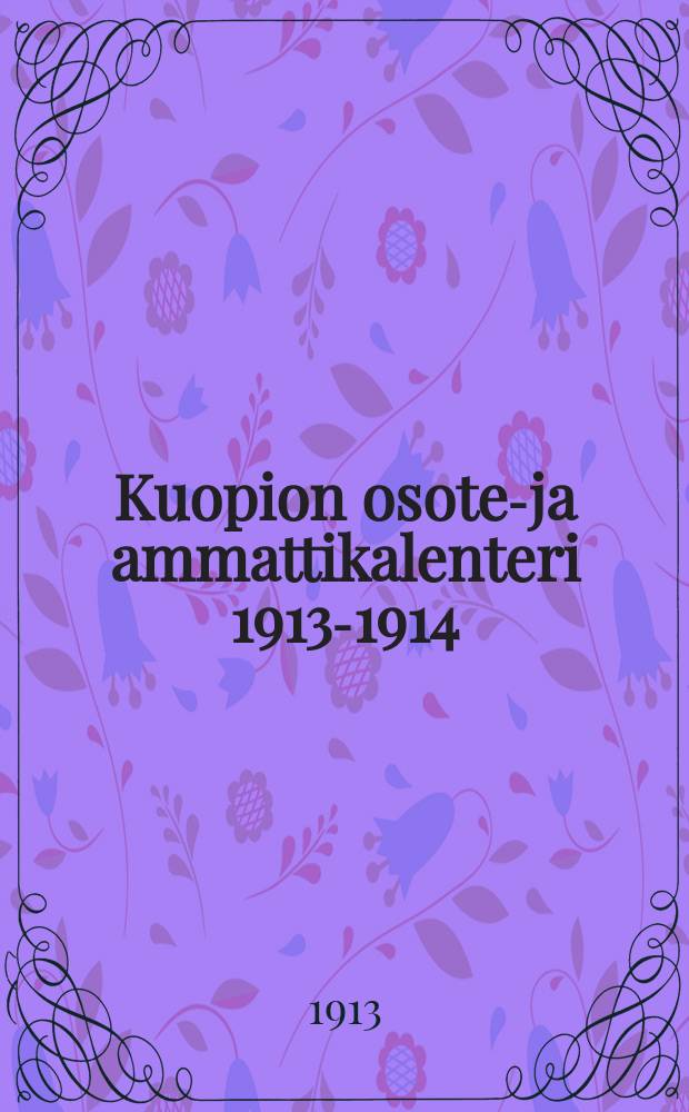 Kuopion osote-ja ammattikalenteri 1913-1914 = Адресный календарь гор. Куопио