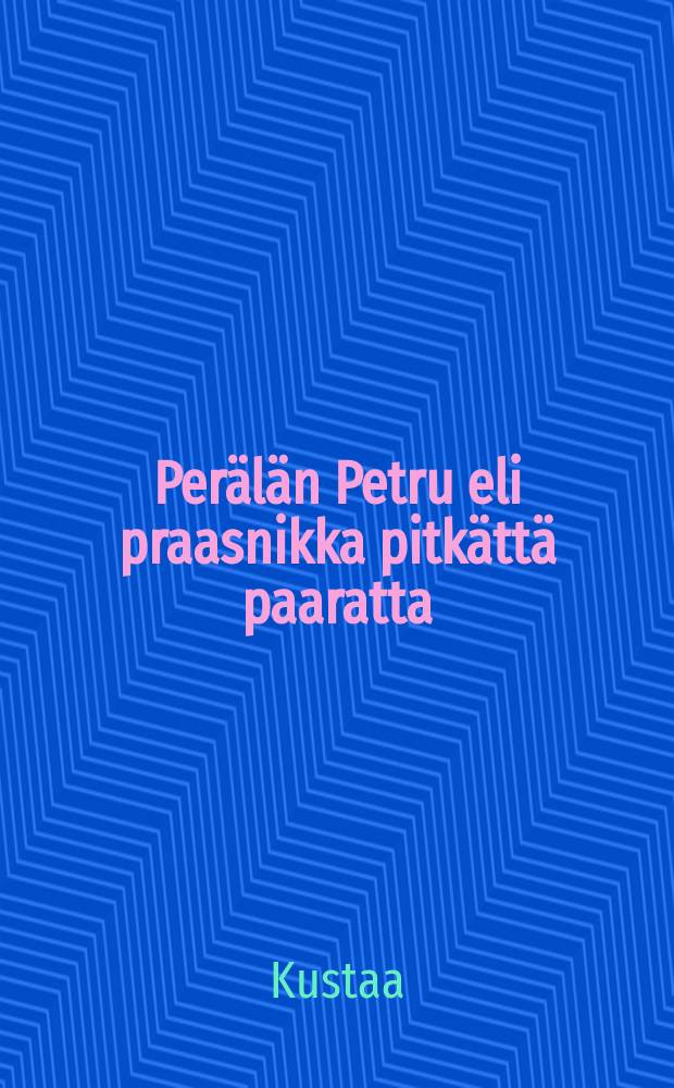 Perälän Petru eli praasnikka pitkättä paaratta