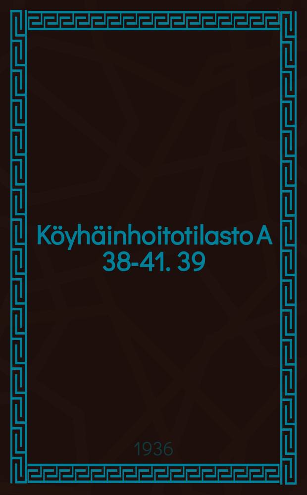 Köyhäinhoitotilasto A 38-41. 39 : Köyhäinhoito vuonna 1934