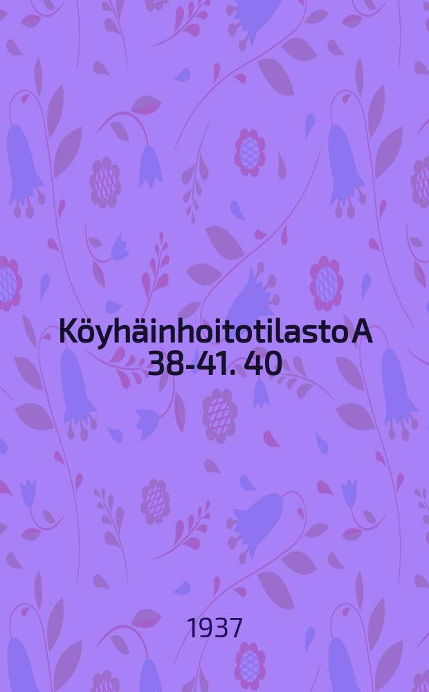 Köyhäinhoitotilasto A 38-41. 40 : Köyhäinhoito vuonna 1935