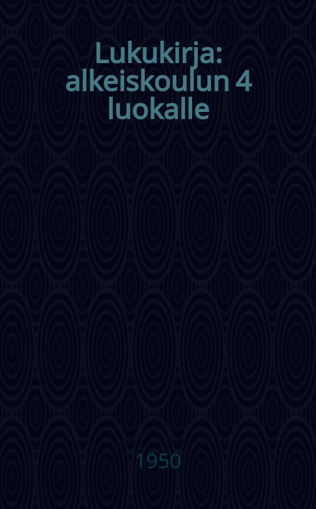 Lukukirja : alkeiskoulun 4 luokalle