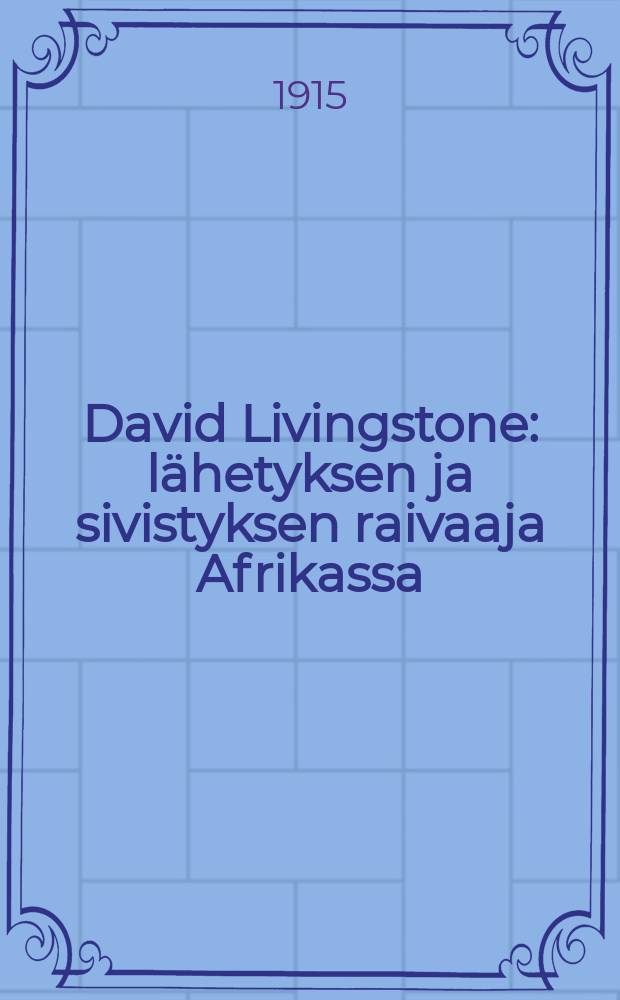 David Livingstone : lähetyksen ja sivistyksen raivaaja Afrikassa : Kertomus nuorisolle = Давид Ливингстон