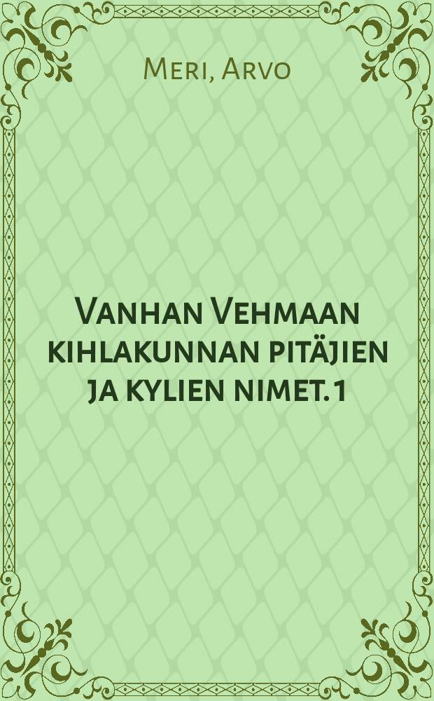 Vanhan Vehmaan kihlakunnan pitäjien ja kylien nimet. 1 : Entisten Laitilan,Lapin ja Uudenkirkon pitäjien alue