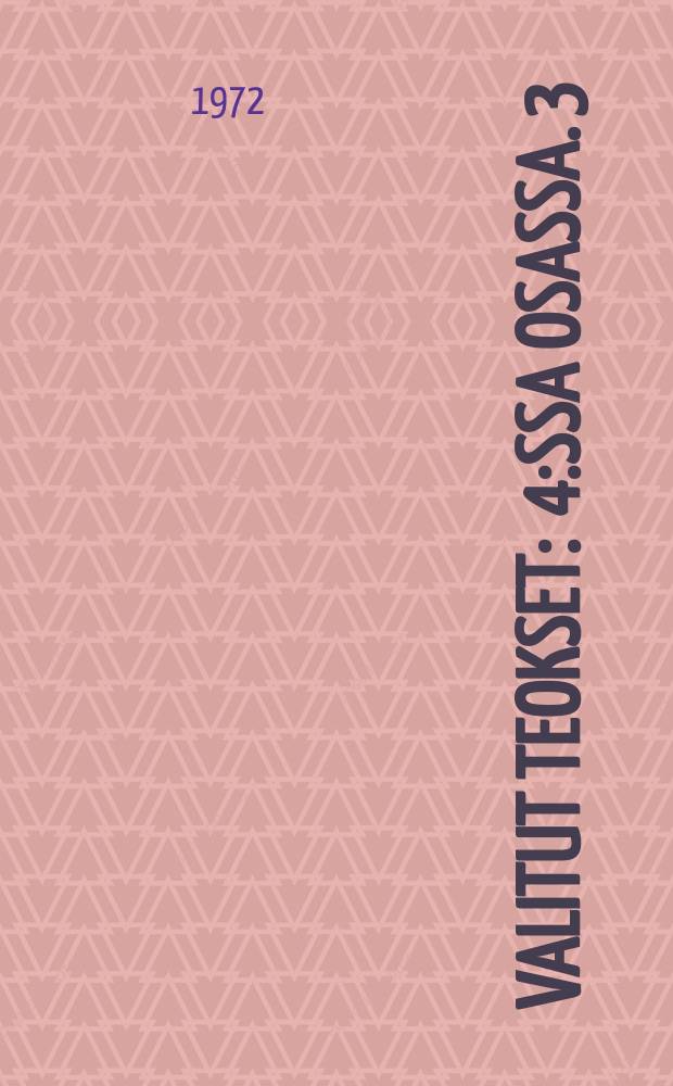 Valitut teokset : 4:ssa osassa. 3