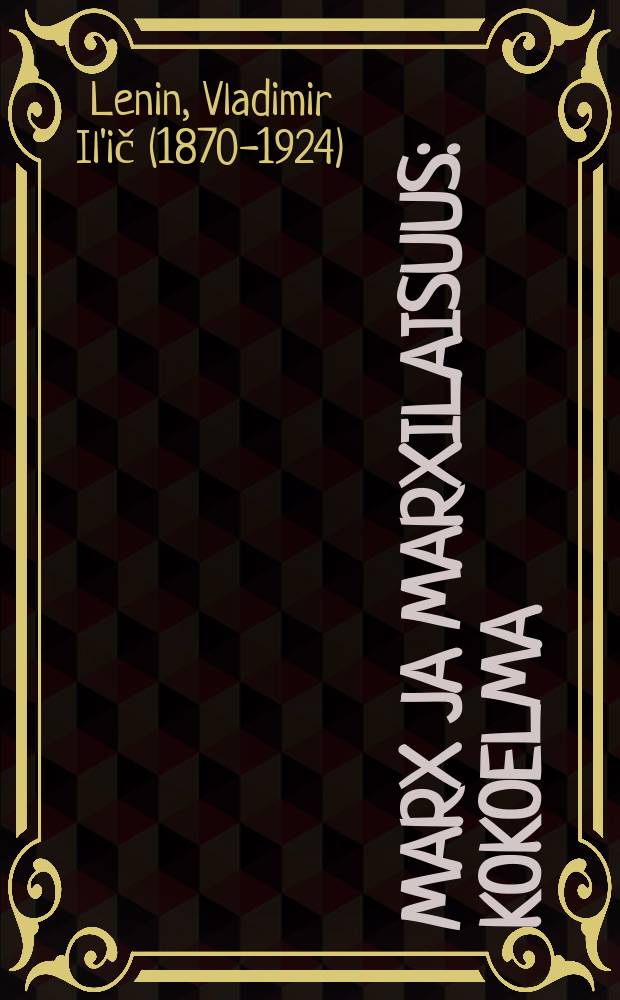 Marx ja marxilaisuus : Kokoelma = Маркс и марксизм.Сборник