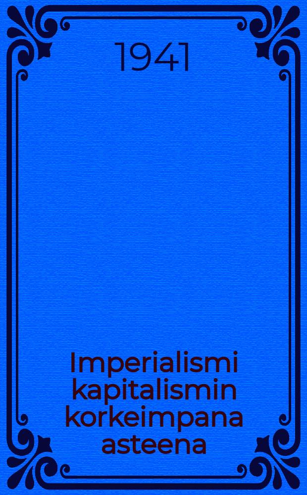 Imperialismi kapitalismin korkeimpana asteena : Kansanomainen esitys = Империализм,как высшая стадия капитализма