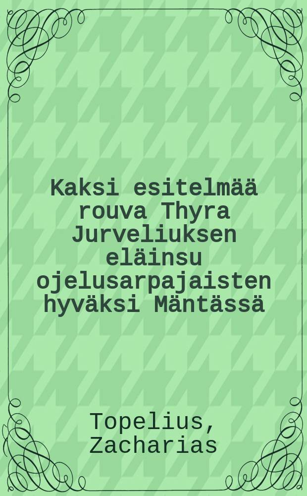 Kaksi esitelmää rouva Thyra Jurveliuksen eläinsu ojelusarpajaisten hyväksi Mäntässä