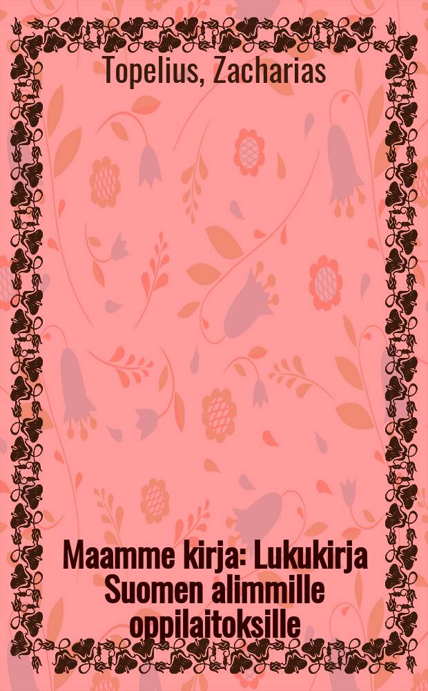 Maamme kirja : Lukukirja Suomen alimmille oppilaitoksille : Toinen oppimäärä