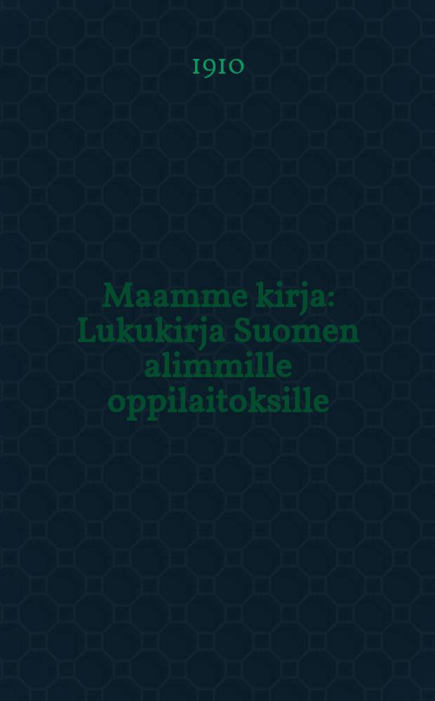 Maamme kirja : Lukukirja Suomen alimmille oppilaitoksille : Toinen oppimäärä