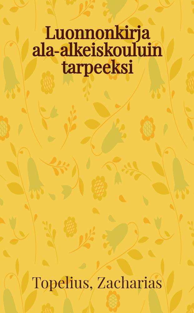 Luonnonkirja ala-alkeiskouluin tarpeeksi : Suomennos